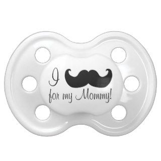 I mustache for my mommy pacifier
