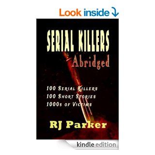 Serial Killers Abridged Encyclopedia of 100 Serial Killers (True Stories of Murder Book 9) eBook RJ Parker, JJ Slate, Hartwell Editing, Jacqueline Cross Kindle Store
