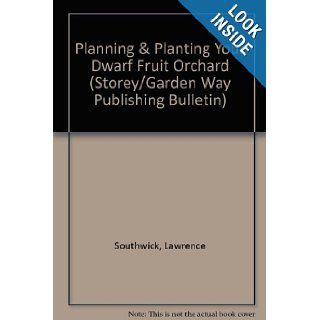 Planning & Planting Your Dwarf Fruit Orchard Storey's Country Wisdom Bulletin A 133 (Storey/Garden Way Publishing bulletin) Editors of Garden Way Publishing 9780882667591 Books