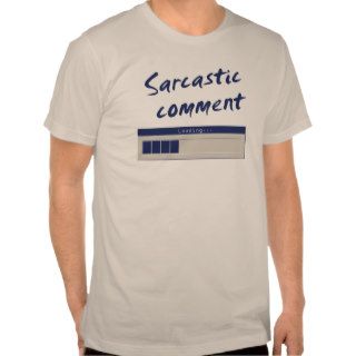 Sarcastic Comment LoadingT shirt