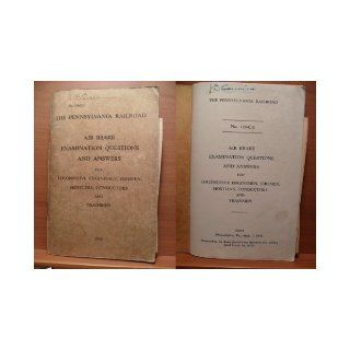 The Pennsylvania Railroad Air Brake Examination Questions and Answers for Locomotive Enginemen, Firemen, Hostlers, Conductors and Trainmen, No. 129 C 1 Pennsylvania Railroad Books