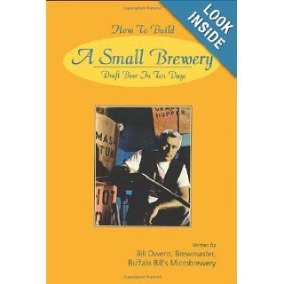How to Build a Small Brewery Bill Owens 9780982405529 Books