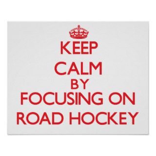 Keep calm by focusing on on Road Hockey Print