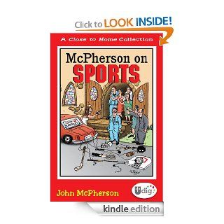 Close to Home McPherson on Sports A Medley of Outrageous Sports Cartoons eBook John McPherson Kindle Store