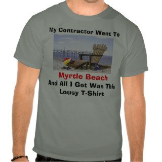 Myrtel Beach, My Contractor Went To, Myrtle BeaT shirts
