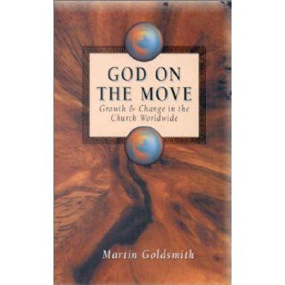 God on the Move Growth and Change in the Church Worldwide Martin Goldsmith 9781850783046 Books