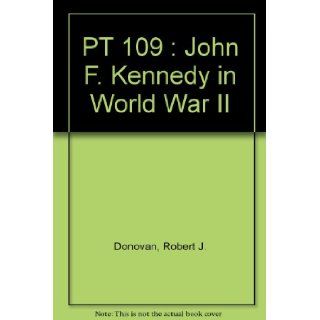 PT 109  John F. Kennedy in World War II Robert J. Donovan Books