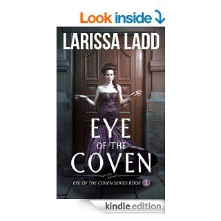Eye of the Coven (Eye of the Coven Series Book 1) eBook Larissa Ladd Kindle Store