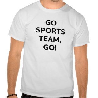 Go Sports team, go Tshirts
