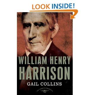 William Henry Harrison The American Presidents Series The 9th President,1841 eBook Gail Collins, Arthur M., Jr. Schlesinger, Sean Wilentz Kindle Store