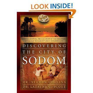 Discovering the City of Sodom The Fascinating, True Account of the Discovery of the Old Testament's Most Infamous City   Kindle edition by Steven Collins, Latayne C. Scott. Biographies & Memoirs Kindle eBooks @ .