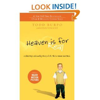 Heaven is for Real A Little Boy's Astounding Story of His Trip to Heaven and Back eBook Todd Burpo, Sonja Burpo, Colton Burpo, Lynn Vincent Kindle Store