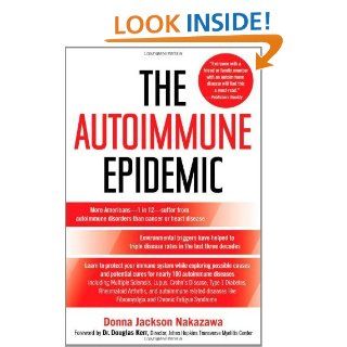 The Autoimmune Epidemic Bodies Gone Haywire in a World Out of Balance  and the Cutting Edge Science that Promises Hope   Kindle edition by Donna Jackson Nakazawa, Douglas Kerr. Professional & Technical Kindle eBooks @ .