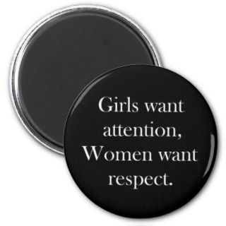 Girls want attention women want respect truisms Wo Fridge Magnets