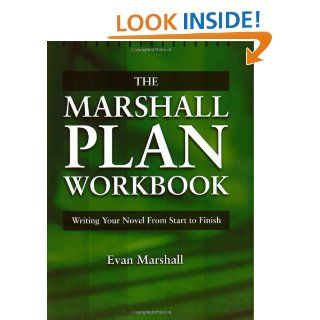 The Marshall Plan Workbook  Writing Your Novel from Start to Finish Evan Marshall 9781582970592 Books