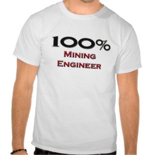 100 Percent Mining Engineer Tshirt