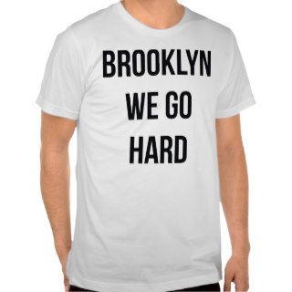 Brooklyn We Go Hard T Shirt