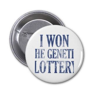 I won the genetic lottery pinback button