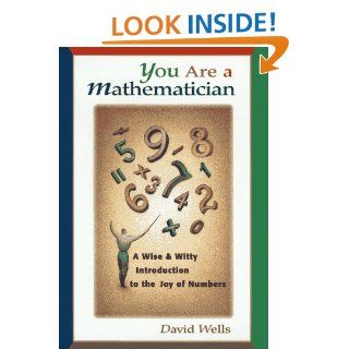You Are a Mathematician A Wise and Witty Introduction to the Joy of Numbers David Wells 0723812180776 Books