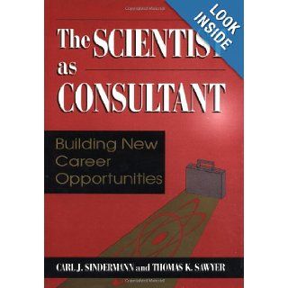 The Scientist as Consultant Building New Career Opportunities (9780306456374) Carl J. Sindermann, Thomas K. Sawyer Books