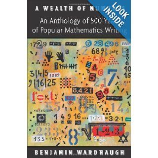 A Wealth of Numbers An Anthology of 500 Years of Popular Mathematics Writing Benjamin Wardhaugh 9780691147758 Books