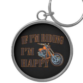Motorcycle Biker Funny If Im Riding Im Happy Keychain