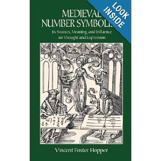 Medieval Number Symbolism Its Sources, Meaning, and Influence on Thought and Expression (Dover Occult) Vincent Foster Hopper 9780486414300 Books