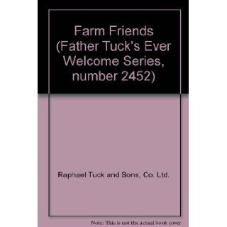 Farm Friends (Father Tuck's Ever Welcome Series, number 2452) Co. Ltd. Raphael Tuck and Sons Books