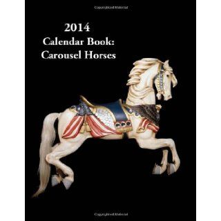 2014 Calendar Book Carousel Horses 2014 Calendars 9781492781646 Books