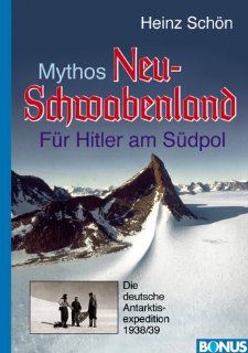 Mythos Neu Schwabenland. Fr Hitler am Sdpol. Die deutsche Antarktisexpedition 1938/39 Heinz Schn Bücher