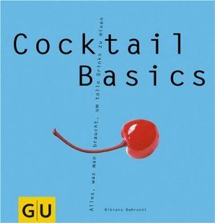 Cocktail Basics . GU Basic cooking Bibiana Behrendt Bücher