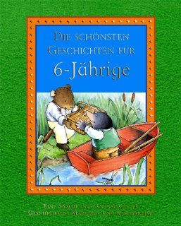 Die schnsten Geschichten fr 6 Jhrige Eine Sammlung fantasievoller Geschichten und Kinderspiele Bücher