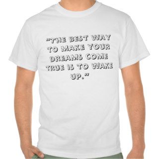“The best way to make your dreams come true isT shirt