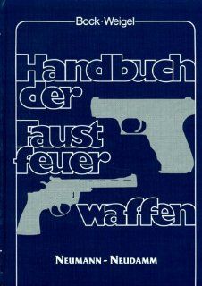 Handbuch der Faustfeuerwaffen Gerhard Bock, Wolfgang Weigel, Georg Seitz Bücher