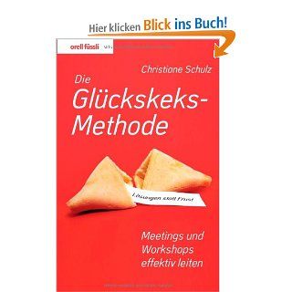 Die Glckskeksmethode Lsungen statt Frust   Meetings und Workshops effektiv leiten Christiane Schulz Bücher