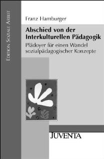 Abschied von der Interkulturellen Pdagogik Pldoyer fr einen Wandel sozialpdagogischer Konzepte Edition Soziale Arbeit Franz Hamburger Bücher