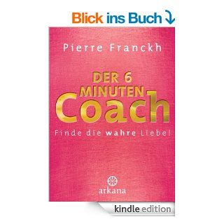 Der 6 Minuten Coach Finde die wahre Liebe eBook Pierre Franckh Kindle Shop