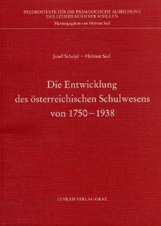 Die Entwicklung des sterreichischen Schulwesens in der zweiten Republik 1750 1938 Josef Scheipl, Helmut Seel Bücher