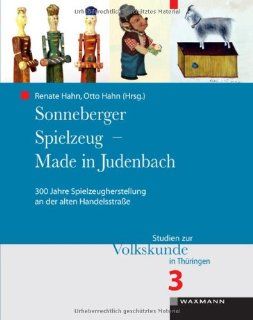 Sonneberger Spielzeug   Made in Judenbach 300 Jahre Spielzeugherstellung an der alten Handelsstrae Renate Hahn, Otto Hahn Bücher
