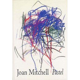 Joan Mitchell Pastel John Cheim, Joan Mitchell, Klaus Kertess 9780944680391 Books