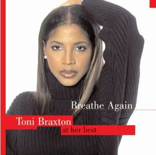 Breathe Again Toni Braxton at Her Best Music