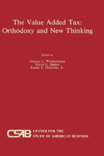 The Value Added Tax Orthodoxy and New Thinking Murray L. Weidenbaum, David G. Raboy, Ernest S. Christian Jr. 9780792390022 Books