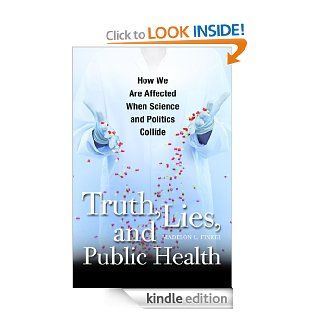 Truth, Lies, and Public Health How We Are Affected When Science and Politics Collide eBook Madelon L. Finkel Kindle Store