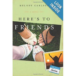 Here's to Friends A Novel (The Four Lindas) Melody Carlson Books