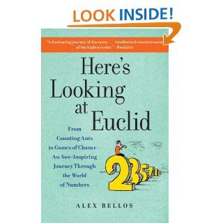 Here's Looking at Euclid From Counting Ants to Games of Chance   An Awe Inspiring Journey Through the World of Numbers Alex Bellos 9781416588283 Books