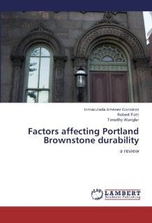 Factors affecting Portland Brownstone durability a review Inmaculada Jimnez Gonzlez, Robert Flatt, Timothy Wangler 9783847371274 Books