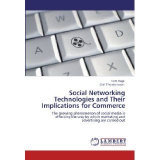 Social Networking Technologies and Their Implications for Commerce The growing phenomenon of social media is affecting the way by which marketing and advertising are carried out Tom Page, Gisli Thorsteinsson 9783846545737 Books