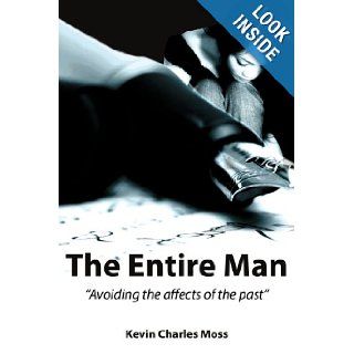The Entire Man "Avoiding the affects of the past" Kevin Moss 9781434304780 Books