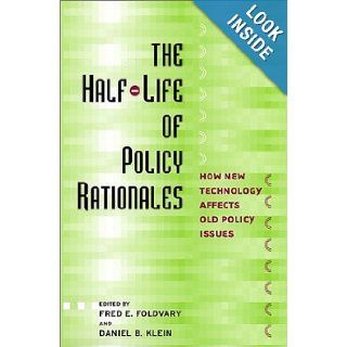 The Half Life of Policy Rationales How New Technology Affects Old Policy Issues (Cato Institute Book) Fred E. Foldvary, Daniel B. Klein 9780814747773 Books