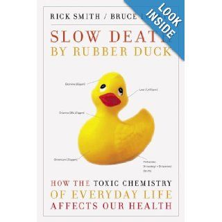 Slow Death by Rubber Duck How the Toxic Chemistry of Everyday Life Affects Our Health Rick Smith, Bruce Lourie, Sarah Dopp 9780307397126 Books